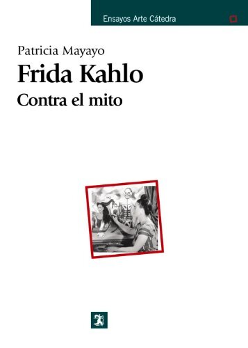 Frida Kahlo : Contra el mito - Patricia Mayayo - Livre