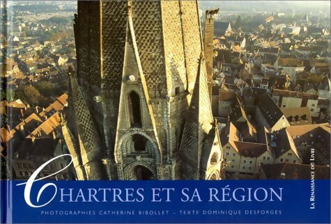 Chartres et sa région - Dominique Desforges - Livre