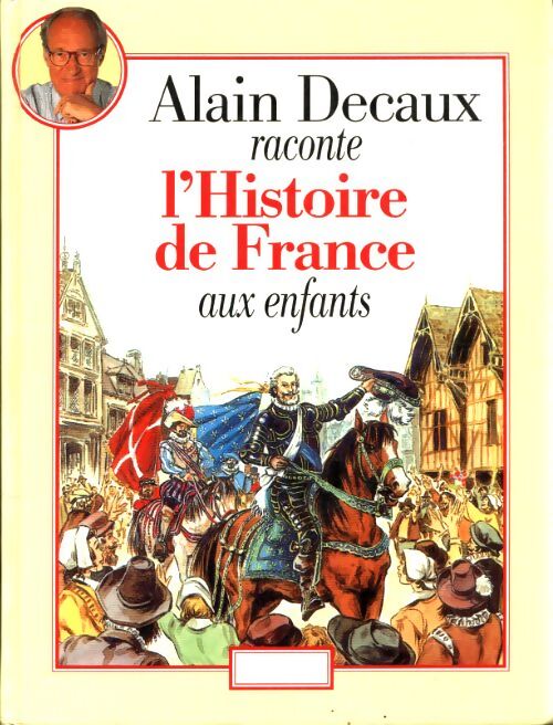 Alain Decaux raconte l'histoire de France aux enfants - Alain Decaux - Livre