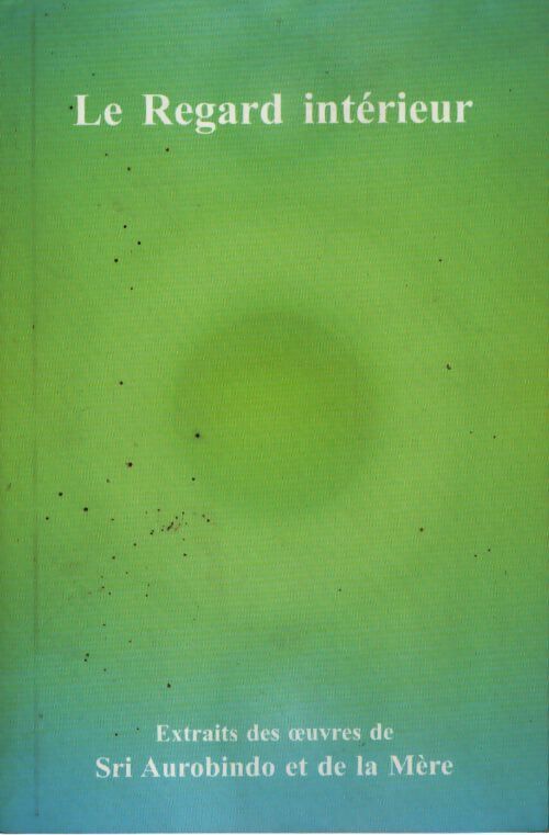 Le regard intérieur - Sri Aurobindo - Livre