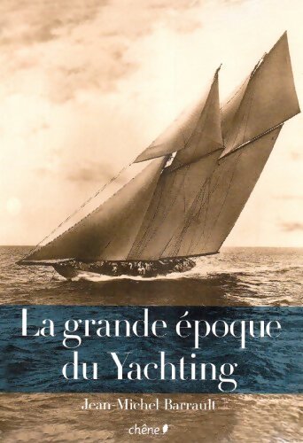 La grande époque du yachting - Jean-Michel Barrault - Livre