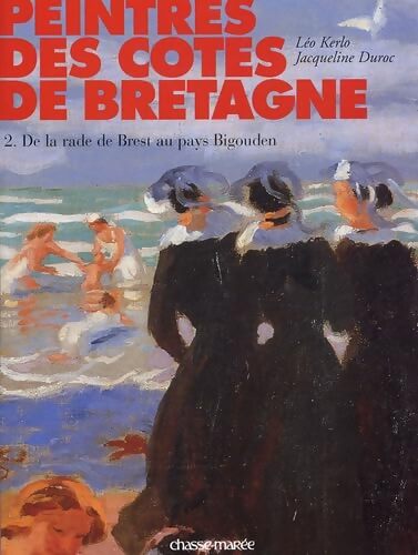 Peintres des côtes de Bretagne Tome II : De la rade de Brest au pays bigouden - Jacqueline Duroc - Livre