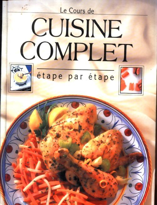 Le cours de cuisine complet : Étape par étape - Collectif - Livre