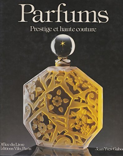Parfums : Prestige et haute couture - Jean-Yves Gaborit - Livre
