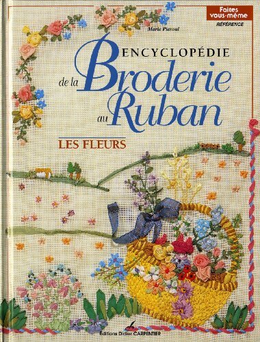 Encyclopédie de la broderie au ruban : Les fleurs - Marie Pieroni - Livre