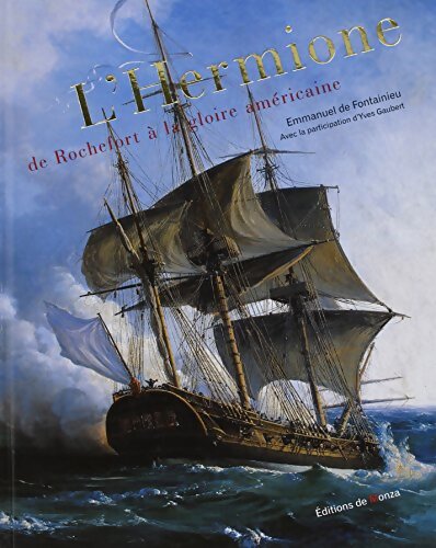L'hermione de Rochefort a la gloire américaine - Emmanuel De Fontainieu - Livre