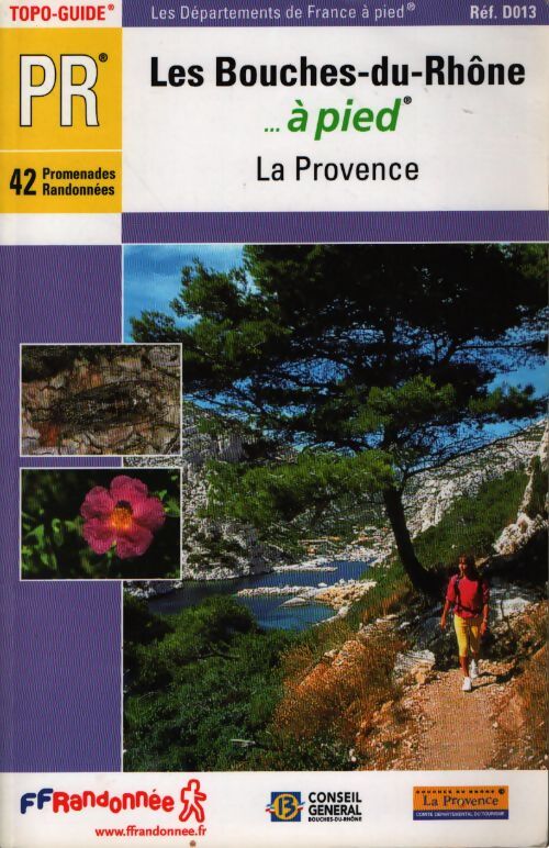 Les bouches-du-rhône à pied - Guide Ffrp - Livre