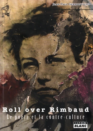 Roll over Rimbaud Le poète et la contre-culture - Jean-Paul Germonville - Livre
