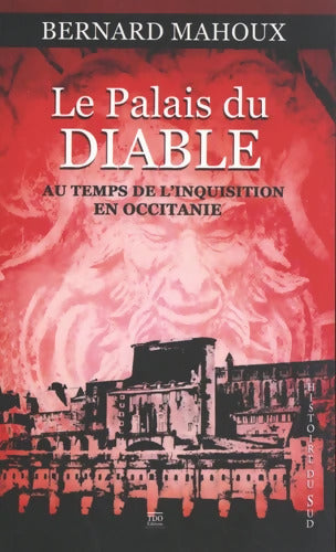 Le palais du diable au temps de la grande inquisition en Occitanie - Bernard Mahoux - Livre