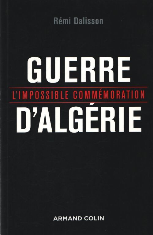 Guerre d'algérie - l'impossible commémoration : L'impossible commémoration - Rémi Dalisson - Livre