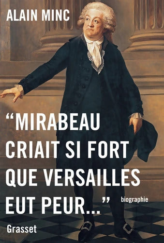 Mirabeau criait si fort que Versailles eut peur - Alain Minc - Livre