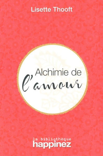 Alchimie de l'amour - Lisette Thooft - Livre