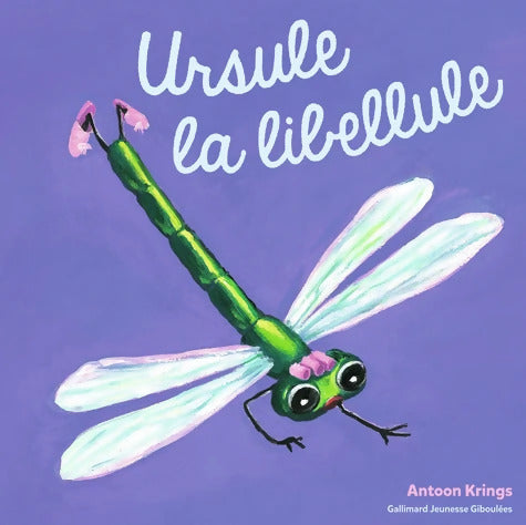 Les Drôles de Petites Bêtes - URSULE LA LIBELLULE - Antoon Krings - Livre