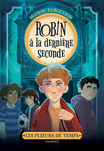 Les plieurs de temps - Robin à la dernière seconde - Manon Fargetton - Livre
