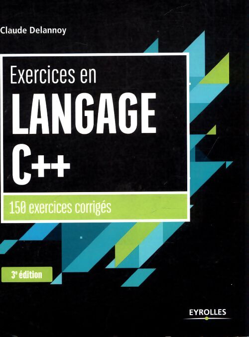Exercices en langage c++ : 150 exercices corrigés - Delannoy Claude - Livre