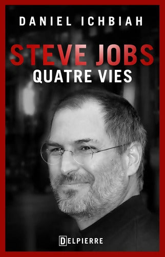 STEVE JOBS : QUATRE VIES - Daniel Ichbiah - Livre