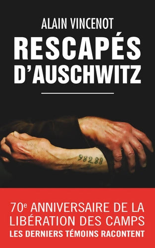 Rescapés d'Auschwitz - Les derniers témoins - Alain Vincenot - Livre