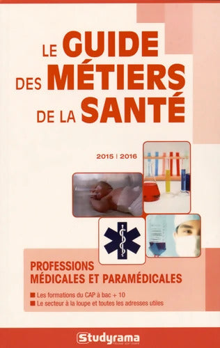 Guide des métiers de la santé 2015/2016 : Professions médicales et paramédicales - Collectif - Livre