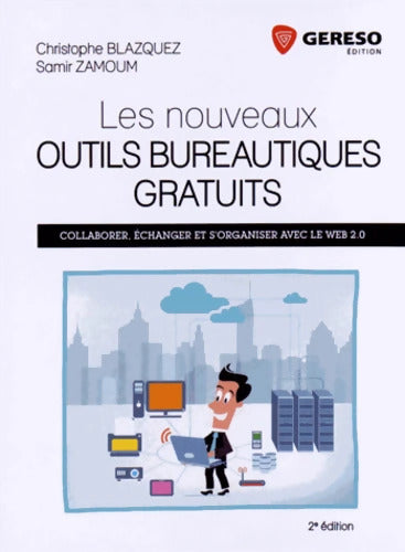 Les nouveaux outils bureautiques gratuits : Collaborer échanger et s'organiser avec le web 2. 0 - Christophe Blazquez - Livre
