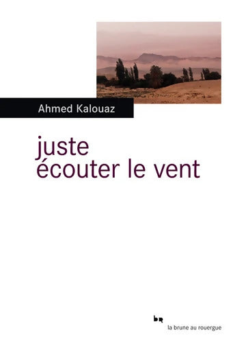 Juste écouter le vent - Ahmed Kalouaz - Livre