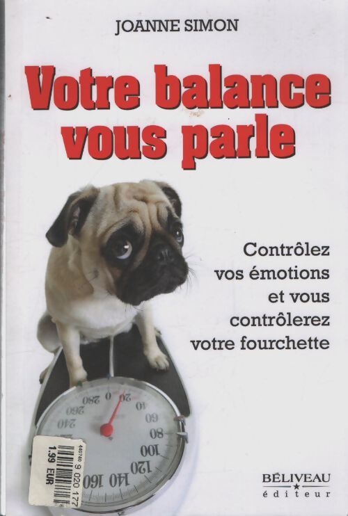 Votre balance vous parle - contrôlez vos émotions et vous contrôlerez votre fourchette - Joanne Simon - Livre
