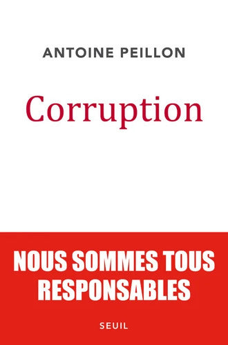 Corruption : Nous sommes tous responsables - Antoine Peillon - Livre