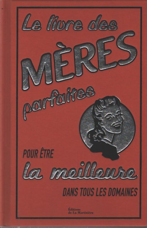 Le livre des mères parfaites : Pour être la meilleure dans tous les domaines - Alison Maloney - Livre