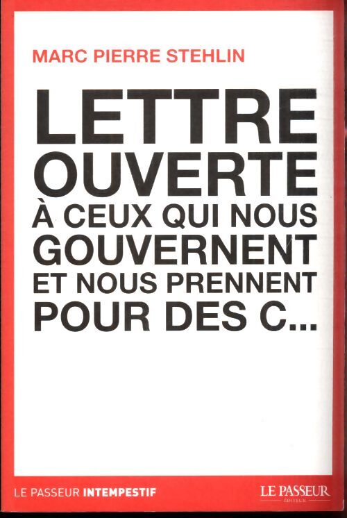 Lettre ouverte à ceux qui nous gouvernent et nous prennent pour des c... - Marc Pierre Stehlin - Livre