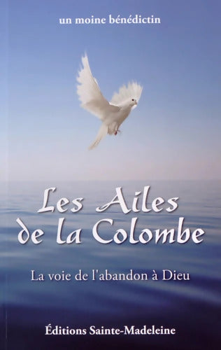 Les ailes de la colombe : La voie de l'abandon à Dieu - Un Moine Bénédictin - Livre