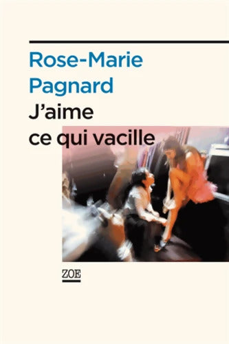 J'aime ce qui vacille - Rose Marie Pagnard - Livre