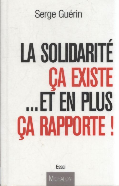 La solidarité ça existe... Et en plus ça rapporte ! - Serge Guérin - Livre