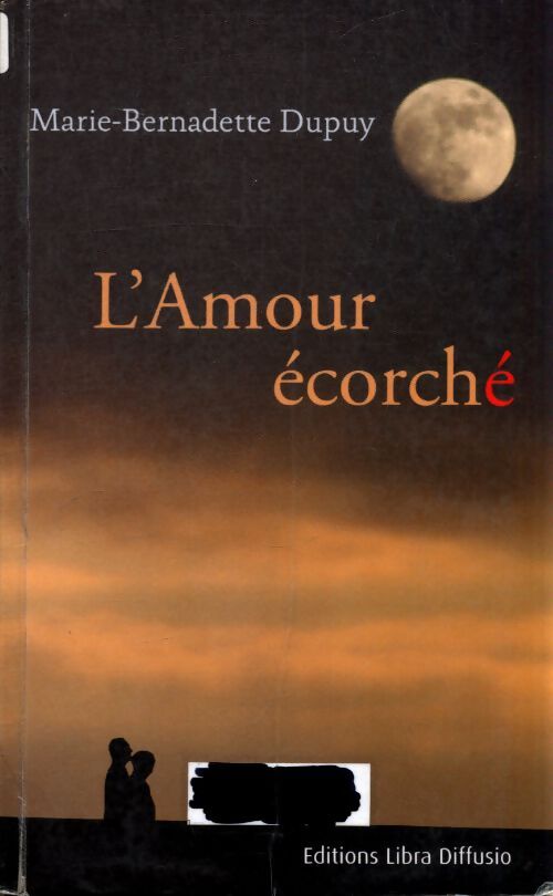 L'amour écorché - Marie-Bernadette Dupuy - Livre