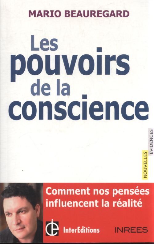 Les pouvoirs de la conscience - comment nos pensées influencent la réalité : Comment nos pensées influencent la réalité - Mario Beauregard - Livre