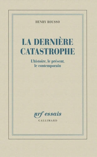 La dernière catastrophe : L'histoire le présent le contemporain - Henry Rousso - Livre
