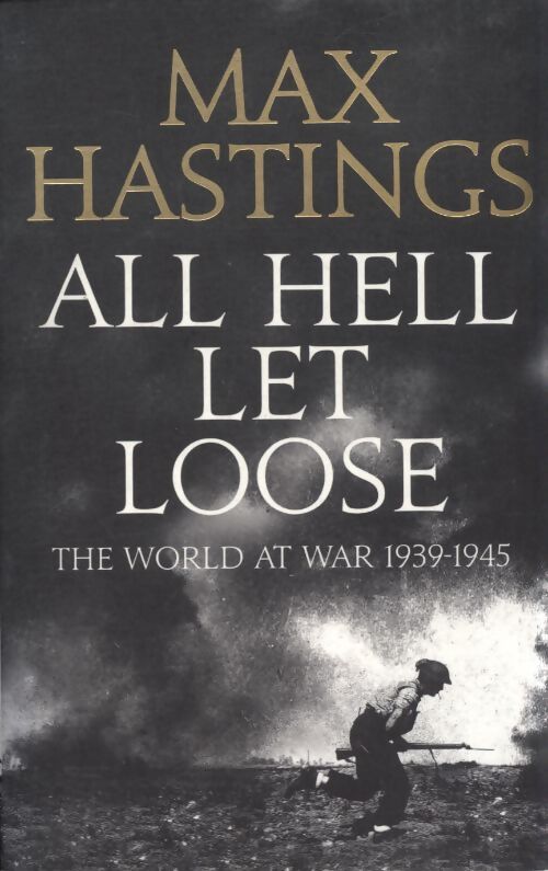 All hell let loose : The world at war 1939-1945 - Sir Max Hastings - Livre