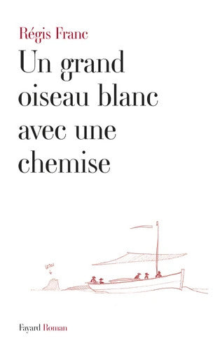 Un grand oiseau blanc avec une chemise - Régis Franc - Livre