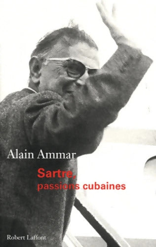 Sartre passions cubaines - Alain Ammar - Livre