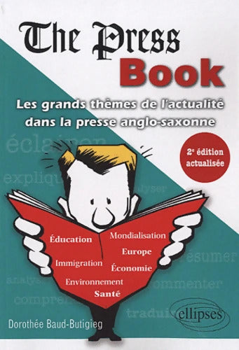 The press book : Les grands thèmes de l'actualité dans la presse anglo-saxonne - Dorothée Baud-Butigieg - Livre