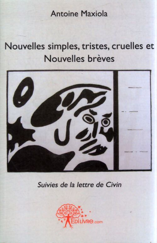Nouvelles simples tristes cruelles et nouvelles brèves : Suivies de la lettre de civin - Antoine Maxiola - Livre