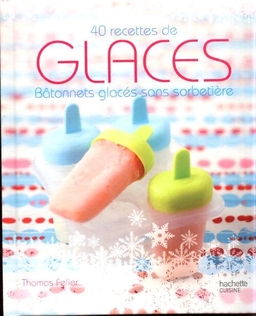 Glaces : Bâtonnets glacés sans sorbetière - Thomas Feller-Girod - Livre