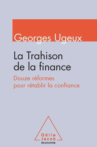 La Trahison de la finance : Douze réformes pour rétablir la confiance - Georges Ugeux - Livre