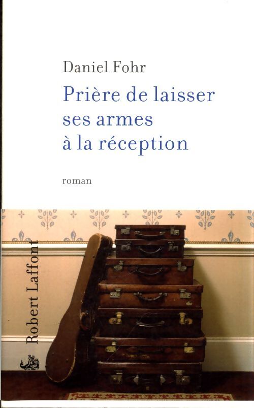 Prière de laisser ses armes à la réception - Daniel Fohr - Livre