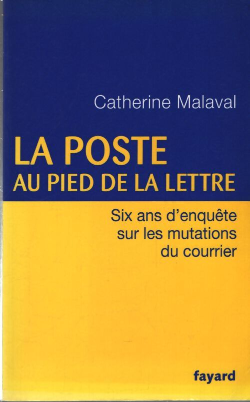 La poste au pied de la lettre : Six ans d'enquête sur les mutations du courrier - Catherine Malaval - Livre