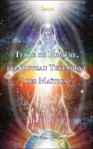 Terre de lumière le nouveau testament des maîtres - . Shani - Livre