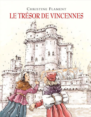 Le trésor de Vincennes - Christine Flament - Livre