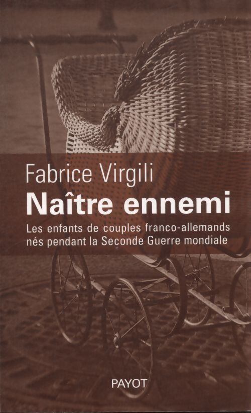 Naître ennemi : Les enfants de couples franco-allemands nés pendant la seconde guerre mondiale - Fabrice Virgili - Livre