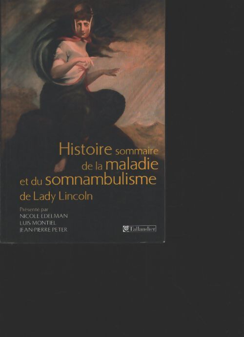 Histoire sommaire de la maladie et du somnambulisme de lady lincoln - Nicole Edelman - Livre