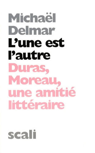 L'une est l'autre : Duras-Moreau une amitié littéraire - Michaël Delmar - Livre