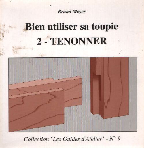 Bien utiliser sa toupie 2 : Tenonner - Unknown - Livre