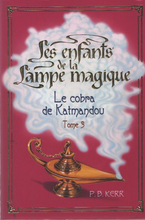 Les enfants de la lampe magique. Le cobra de katmandou. Tome 3. - Kerr P. B. - Livre
